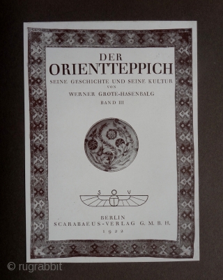 Werner Grote-Hasenbalg:
Der Orientteppich - Seine Geschichte und seine Kultur

Berlin, Scarabäus-Verlag., 1922

                      