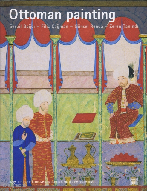 Bağci, Serpil, and Çağman, Fizil, et al. Ottoman Painting. Ankara: Ministry of Culture and Tourism Publication, 2006, 1st ed., 4to, 335 pp., numerous colour illus., cloth, dust-wrapper. A standard publication on Ottoman  ...