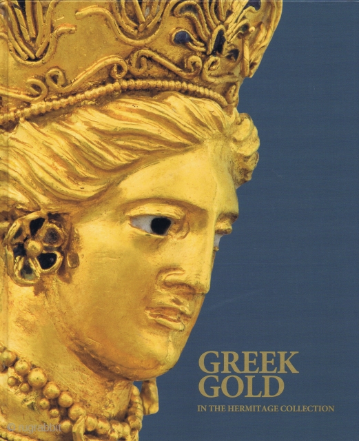 Kalashnik, Yuri. Greek Gold in the Hermitage Collection. Antique Jewellery from the Northern Black Sea Coast. St. Petersburg, The State Hermitage Publishers, 2014, 1st ed., 4to (30 x 25cm), 279 pp., colour  ...