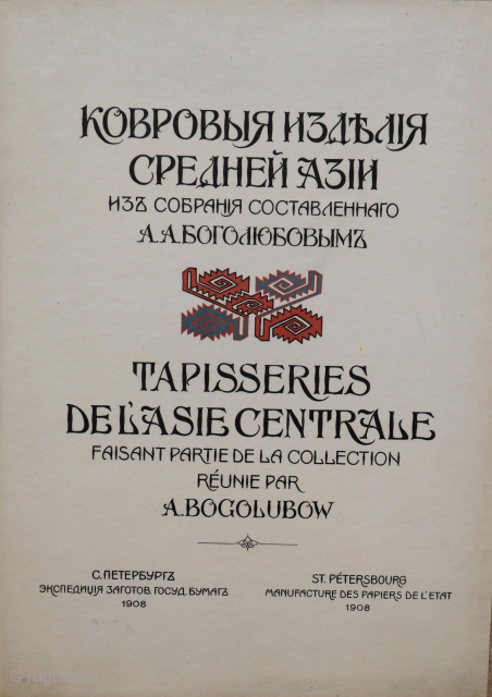 Bogolubow,  A. A. Kovrovye izdeliia Srednei Azii. [Carpets of Central Asia]. Issue I-II. St Petersburg: Ekspeditsiia zagotovleniia gosudarstvennykh bumag / Leipzig: Karl Hiersemann, 1908-09. 1st ed., large folio. A beautifully produced  ...