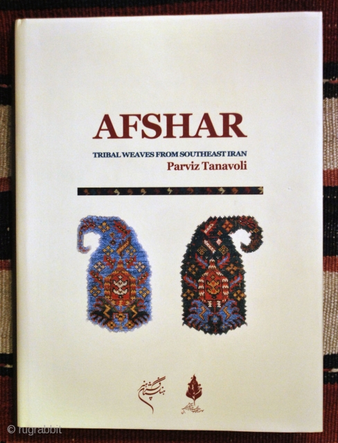 Tanavoli, Parviz. Afshar, Tribal Weaves from Southeast Iran. 
Hard-bound with dust-jacket, 256 pages, 131 colour plates, 10 black/white.               