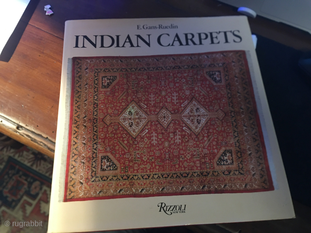 Book: Indian Carpets  by E. Gans-Ruedin published 1984 by Rizzoli New York. 320 pages. The book has been dedicated to "The creators of these magnificent carpets - The anonymous Indian weavers"  ...