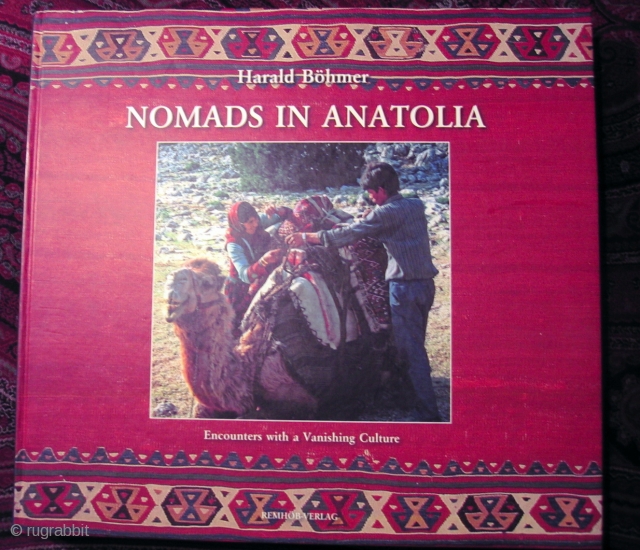 Nomads in Anatolia: Encounters with a Vanishing Culture
By Harald Böhmer with Josephine Powell and Serife Atlihan   Foreword by Walter B Denny 
Number of pages 320 Number of pictures 542, charts 19, drawings 23.

‘Buy this  ...