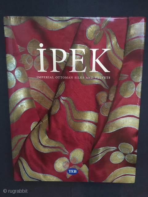 Book: Ipek: The Crescent and the Rose, Imperial Ottoman Silks and Velvets
Authors: Atasoy, Nurhan; Walter B. Denny; Louise W. Mackie; Hulya Tezcan
Published by Azimuth Editions [2001], London (2001)
ISBN 10: 1898592195 ISBN 13:  ...