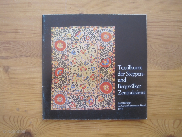 Book: Wegner: Textilkunst der Steppen- und Bergvölker Zentralasiens, 1974
Title (translated): Textile Art of Steppes and Mountain Peoples of Central Asia. 
An attractive museum exhibition catalog of rugs (about one half) and textiles  ...