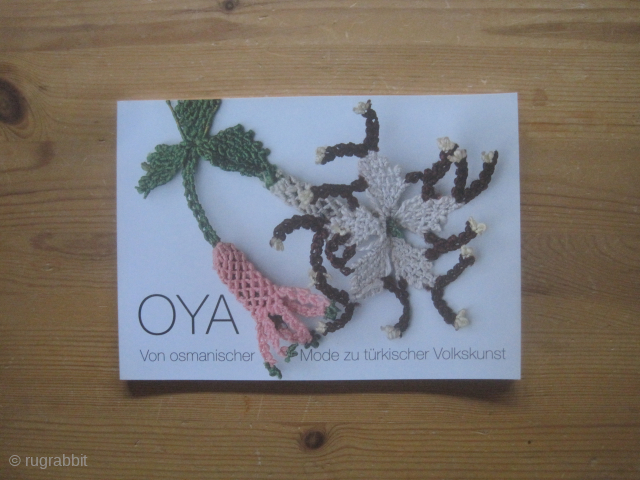 Books: Maizou / Müller: Oya. Von osmanischer Mode zu türkischer Volkskunst, 2011
Title (translated): Oya. From Ottoman Fashion to Turkish Folk Art

A small museum exhibition catalog in the Museum für Völkerkunde, Munich on  ...