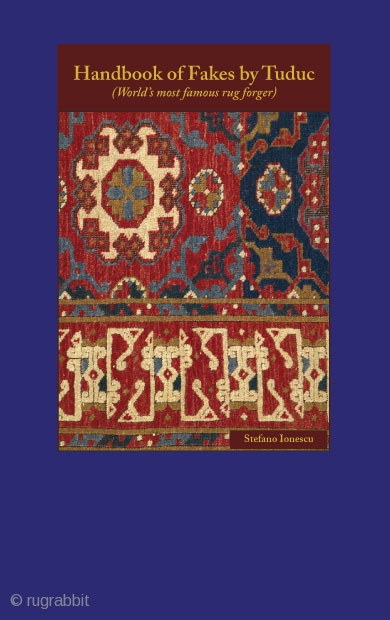 Just published!
Handbook of Fakes by Tuduc
(World’s most famous rug forger).
Presented on the occasion of the lecture
"Tuduc Fakes in European and American Collections"
New England Rug Society (NERS) - Boston
November, 2010;

About the book: 

50  ...