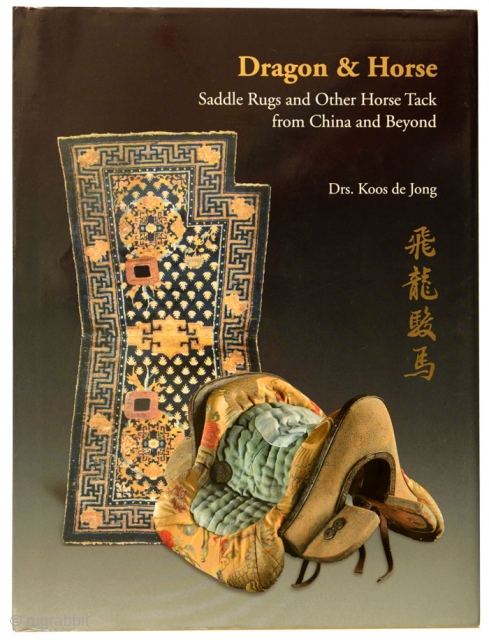 The book ‘Dragon and Horse: Saddle Rugs and Other Horse Tack from China and Beyond’ (published 2013, limited run, first edition). It is the definitive book on saddle carpets from the various  ...